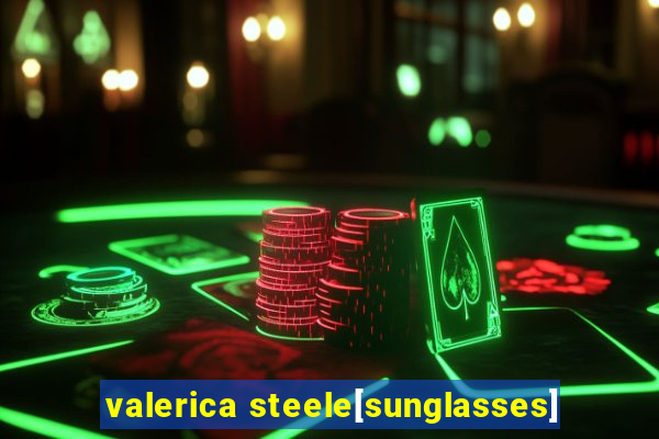 valerica steele[sunglasses]